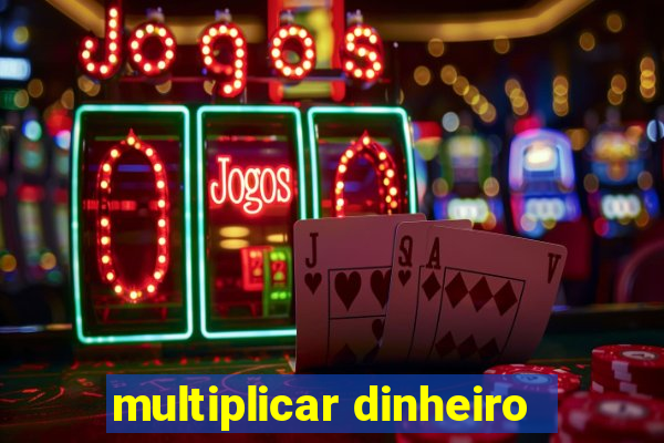 multiplicar dinheiro